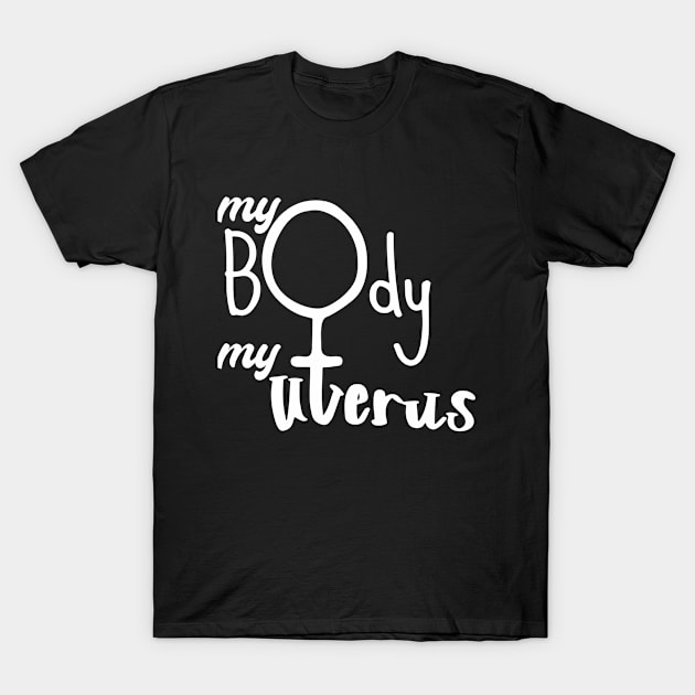 Pro Choice Feminist Women's March My Body My Uterus, Protest Womens Rights T-Shirt by Funkrafstik